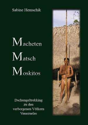 Macheten, Matsch, Moskitos de Sabine Hemschik