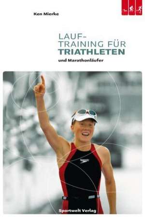 Lauftraining für Triathleten und Marathonläufer de Ken Mierke