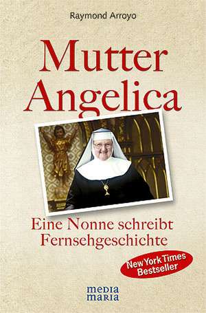 Mutter Angelica de Raymond Arroyo