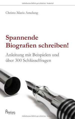 Spannende Biografien schreiben de Christa-Maria Amelung