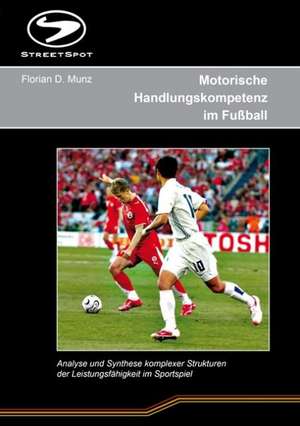 Motorische Handlungskompetenz im Fußball de Florian D. Munz