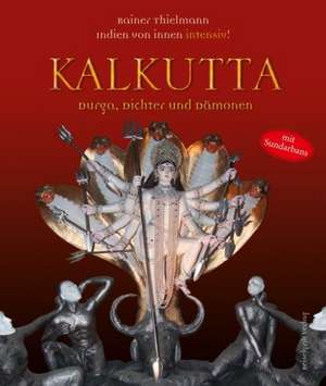 Kalkutta - Durga, Dichter und Dämonen de Rainer Thielmann