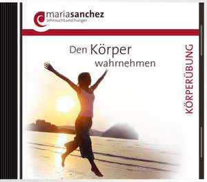 Den Körper wahrnehmen de Maria Sanchez