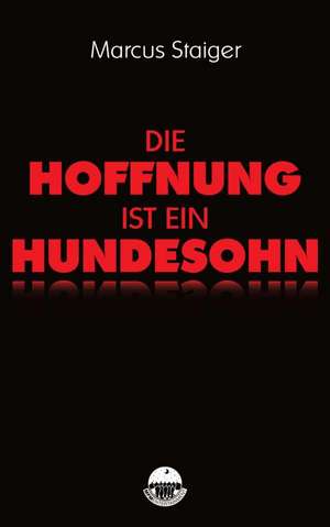 Die Hoffnung ist ein Hundesohn de Marcus Staiger