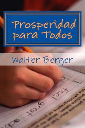 Prosperidad Para Todos de Walter Berger