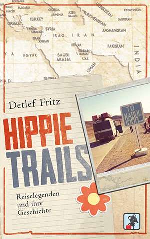 Hippie Trails de Detlef Fritz