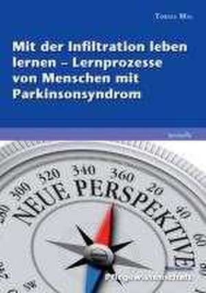 Mit der Infiltration leben lernen - Lernprozesse von Menschen mit Parkinsonsyndrom de Tobias Mai