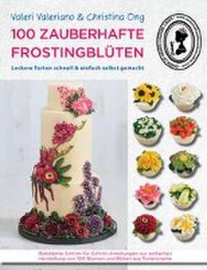 100 zauberhafte Frostingblüten de Christina Ong