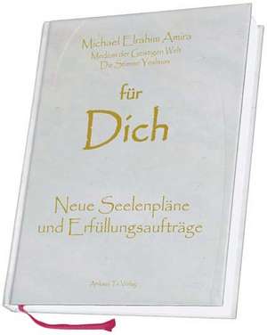 für Dich - Neue Seelenpläne und Erfüllungsaufträge de Michael Elrahim Amira Weber