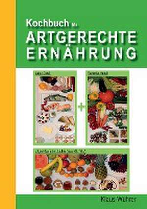 Kochbuch für Artgerechte Ernährung de Klaus Wührer