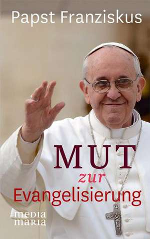 Mut zur Evangelisierung de Franziskus Papst