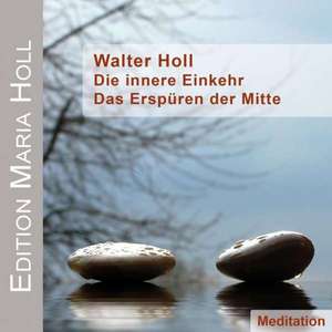 Die innere Einkehr - Das Erspüren der Mitte de Walter Holl