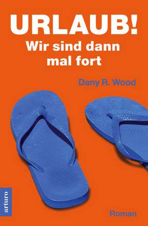 Urlaub! Wir sind dann mal fort de Dany R. Wood