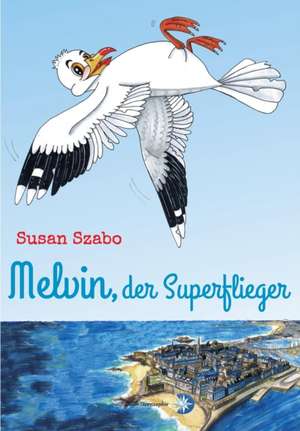 Melvin, der Superflieger de Susan Szabo