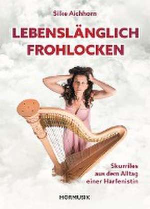 Lebenslänglich Frohlocken de Silke Aichhorn