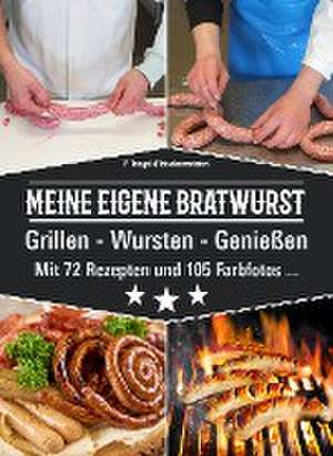 Meine eigene Bratwurst, Grillen - Wursten - Genießen de Peggy Triegel