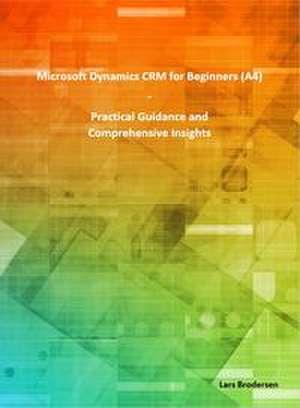 Microsoft Dynamics CRM for Beginners (A4) de Lars Brodersen