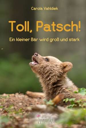 Toll, Patsch! de Carola Vahldiek