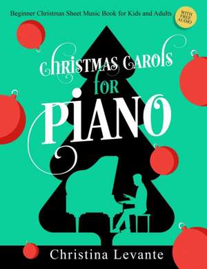 Christmas Carols for Piano. Beginner Christmas Sheet Music Book for Kids and Adults (+Free Audio) de Christina Levante