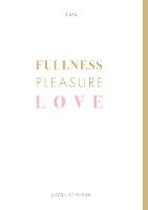 Fullness Pleasure Love de Jasmin Schreiner