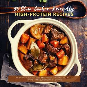 50 Slow-Cooker-Friendly High-Protein Recipes de Mattis Lundqvist