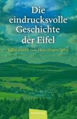 Die eindrucksvolle Geschichte der Eifel de Hans Jürgen Sittig