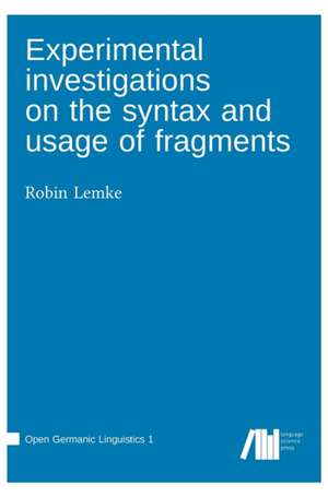 Experimental investigations on the syntax and usage of fragments de Robin Lemke