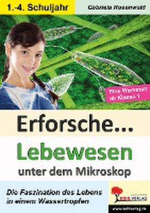 Erforsche ... Lebewesen unter dem Mikroskop de Gabriela Rosenwald