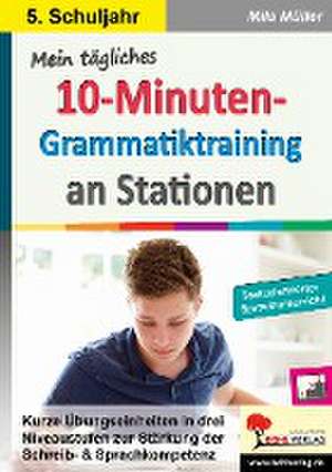 Mein tägliches 10-Minuten-Grammatik-Training an Stationen / Klasse 5 de Mila Müller