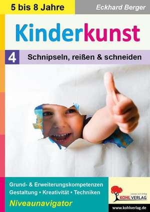 Kinderkunst / Band 4: Schnipseln, reißen & schneiden de Eckhard Berger