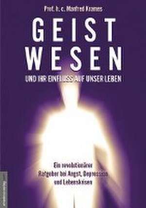 Geistwesen - und ihr Einfluss auf unser Leben de Manfred Krames