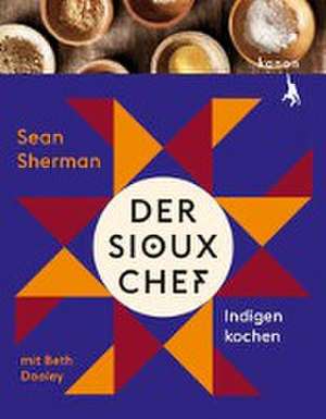 Der Sioux-Chef. Indigen kochen de Sean Sherman