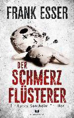 Der Schmerzflüsterer (Ein Lukas-Sontheim-Thriller 3) de Frank Esser