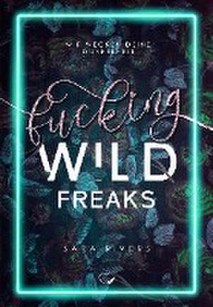 Fucking Wild Freaks de Sara Rivers