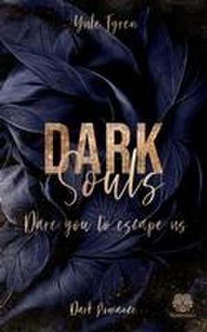 Dark Souls - Dare you to escape us (Band 1) de Yule Tyren