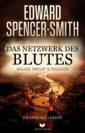 Das Netzwerk des Blutes: Ein Krimi aus London de Edward Spencer-Smith