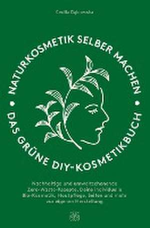 Naturkosmetik selber machen: Das grüne DIY-Kosmetikbuch de Cecilia D¿browska