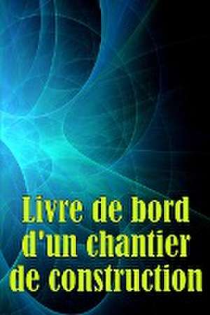 Livre de bord d'un chantier de construction de Mireille Kaplan