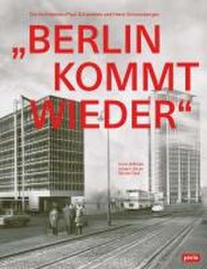 "Berlin kommt wieder" – Die Architekten Paul Schwebes und Hans Schoszberger de Karin Wilhelm