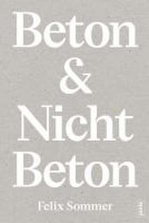 Beton & Nicht Beton de Felix Sommer