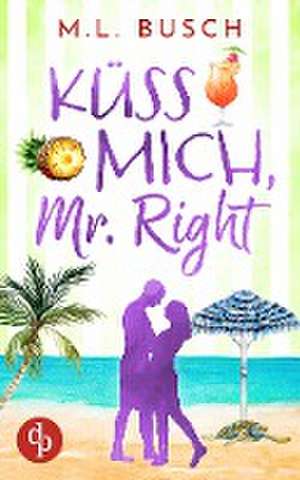 Küss mich, Mr Right de M. L. Busch