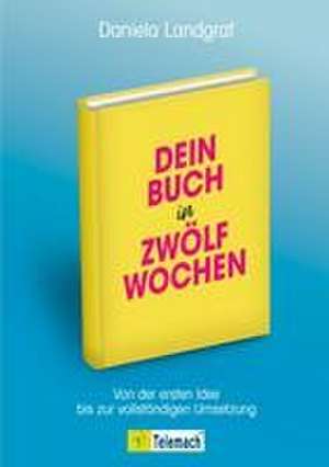 Dein Buch in zwölf Wochen de Daniela Landgraf