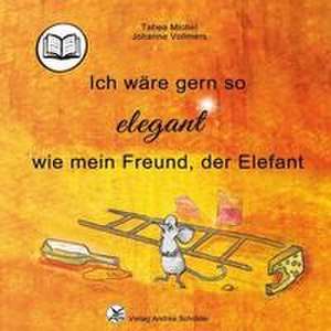 Ich wäre gern so elegant wie mein Freund, der Elefant de Tabea Michel