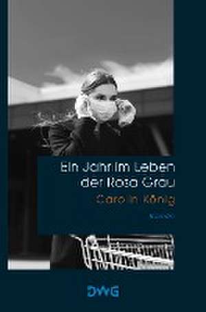 Ein Jahr im Leben der Rosa Grau de Carolin König