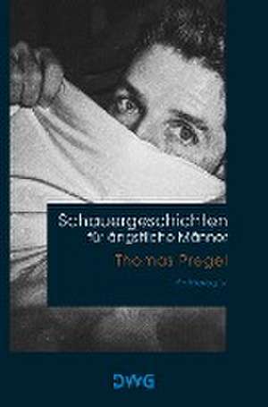 Schauergeschichten für ängstliche Männer de Thomas Pregel