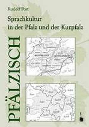 Pfälzisch. Sprachkultur in der Pfalz und der Kurpfalz de Rudolf Post