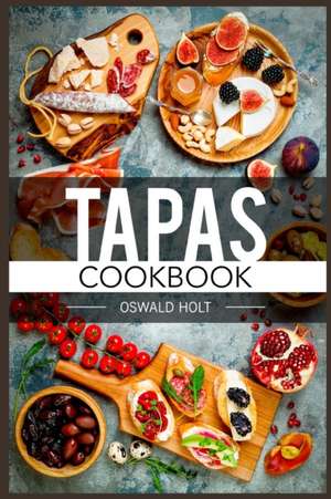 Tapas Cookbook de Oswald Holt