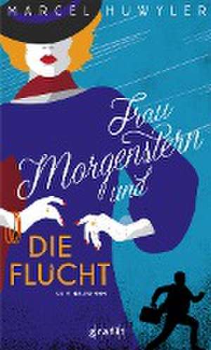 Frau Morgenstern und die Flucht de Marcel Huwyler