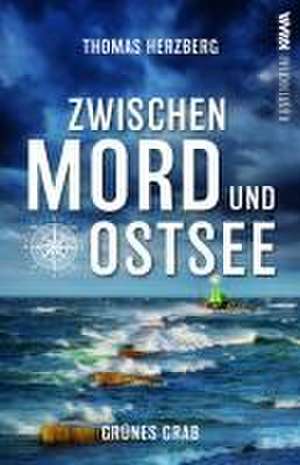 Grünes Grab (Zwischen Mord und Ostsee - Küstenkrimi 2) de Thomas Herzberg