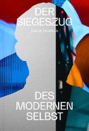 Der Siegeszug des modernen Selbst de Carl R. Trueman